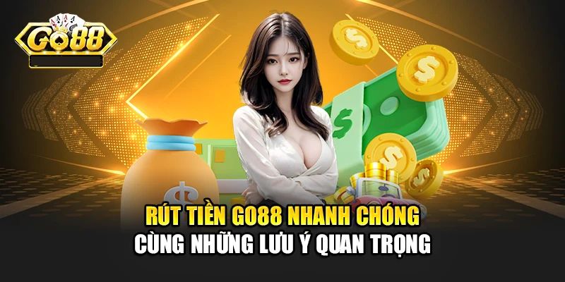 Chú ý quan trọng khi rút tiền trên cổng game Go88