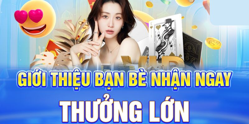 Giới thiệu bạn bè, nhận ngay thẻ cược miễn phí